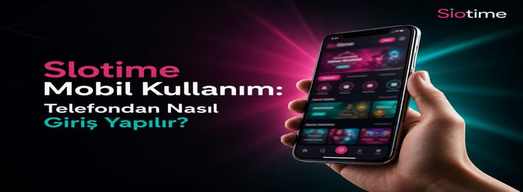 Slotime Mobil Kullanım Rehberi
